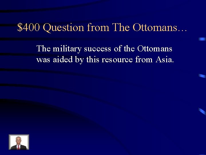$400 Question from The Ottomans… The military success of the Ottomans was aided by