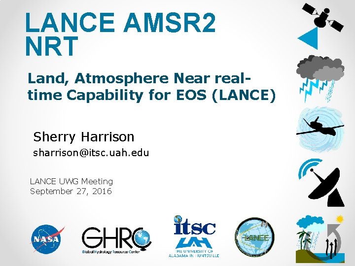 LANCE AMSR 2 NRT Land, Atmosphere Near realtime Capability for EOS (LANCE) Sherry Harrison