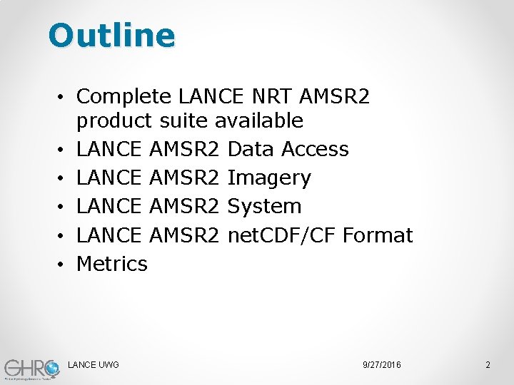 Outline • Complete LANCE NRT AMSR 2 product suite available • LANCE AMSR 2