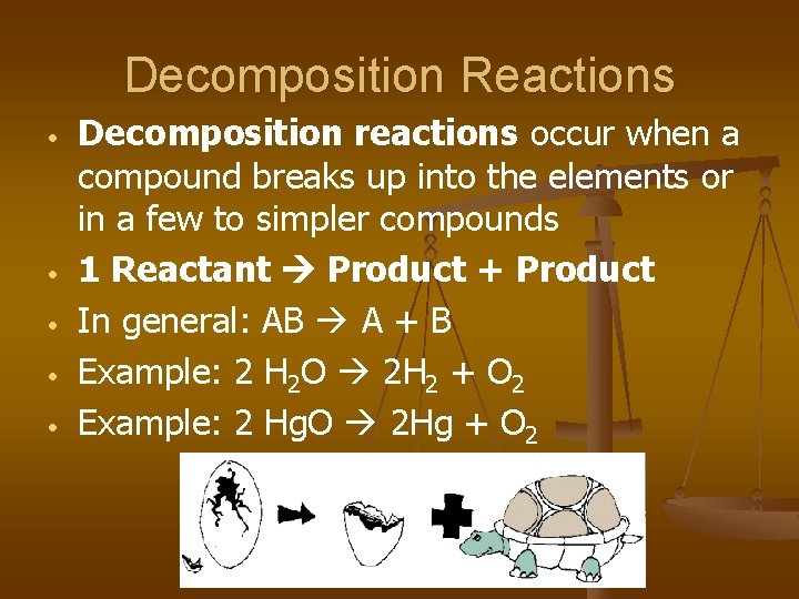 Decomposition Reactions • • • Decomposition reactions occur when a compound breaks up into