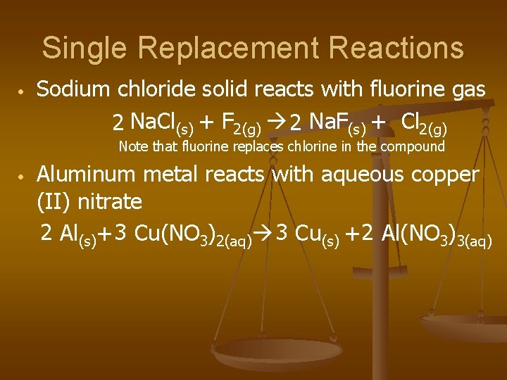 Single Replacement Reactions • Sodium chloride solid reacts with fluorine gas 2 Na. Cl(s)
