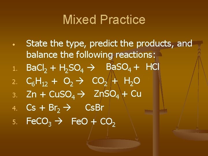 Mixed Practice • 1. 2. 3. 4. 5. State the type, predict the products,