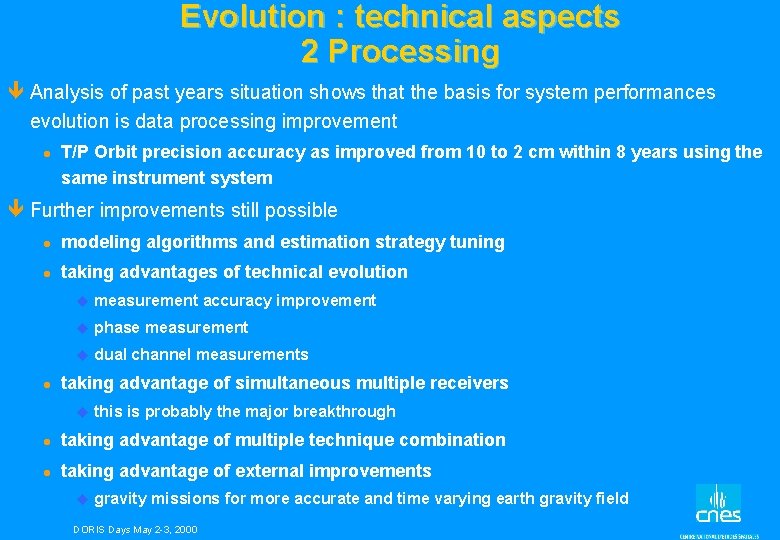 Evolution : technical aspects 2 Processing ê Analysis of past years situation shows that