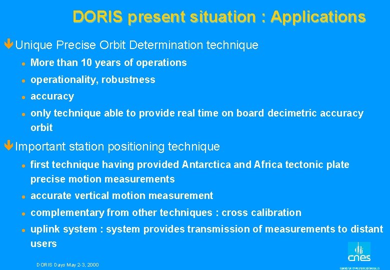 DORIS present situation : Applications êUnique Precise Orbit Determination technique l More than 10