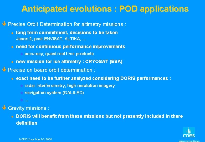 Anticipated evolutions : POD applications ê Precise Orbit Determination for altimetry missions : l