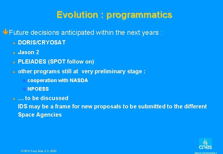 Evolution : programmatics êFuture decisions anticipated within the next years : l DORIS/CRYOSAT l