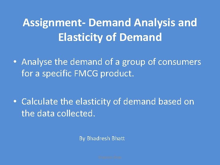 Assignment- Demand Analysis and Elasticity of Demand • Analyse the demand of a group