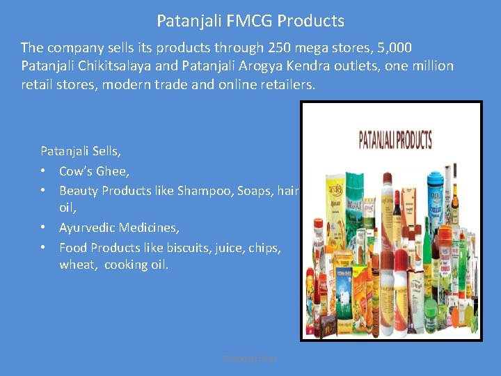 Patanjali FMCG Products The company sells its products through 250 mega stores, 5, 000