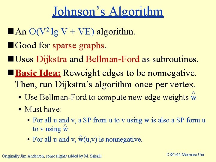 Johnson’s Algorithm n An O(V 2 lg V + VE) algorithm. n Good for