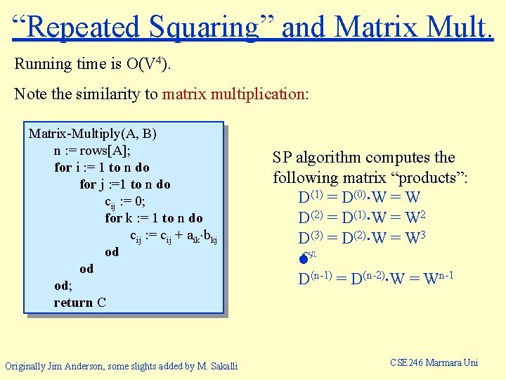 “Repeated Squaring” and Matrix Mult. Running time is O(V 4). Note the similarity to