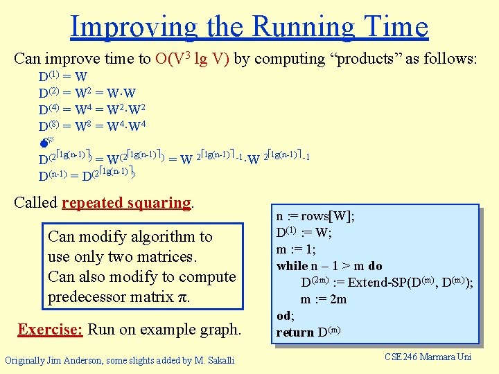 Improving the Running Time Can improve time to O(V 3 lg V) by computing