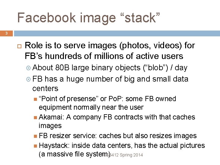 Facebook image “stack” 3 Role is to serve images (photos, videos) for FB’s hundreds