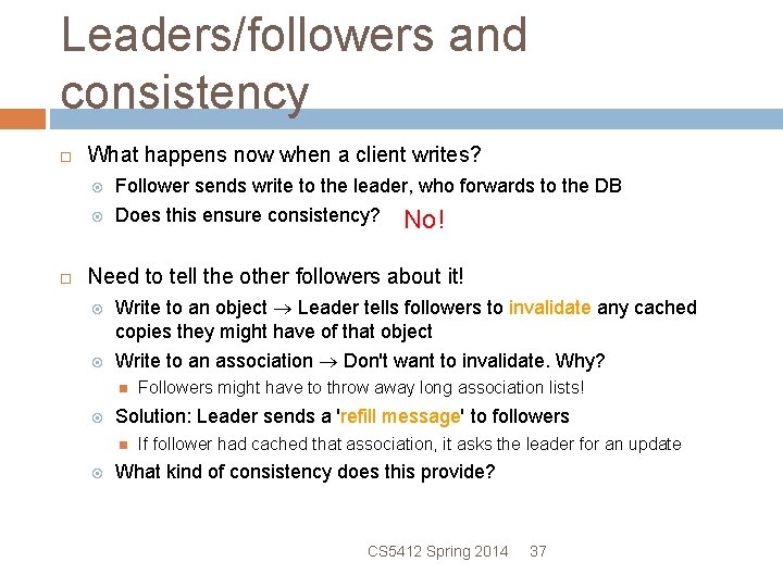 Leaders/followers and consistency What happens now when a client writes? Follower sends write to