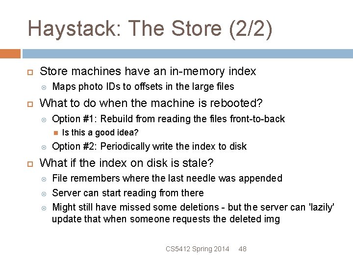 Haystack: The Store (2/2) Store machines have an in-memory index Maps photo IDs to