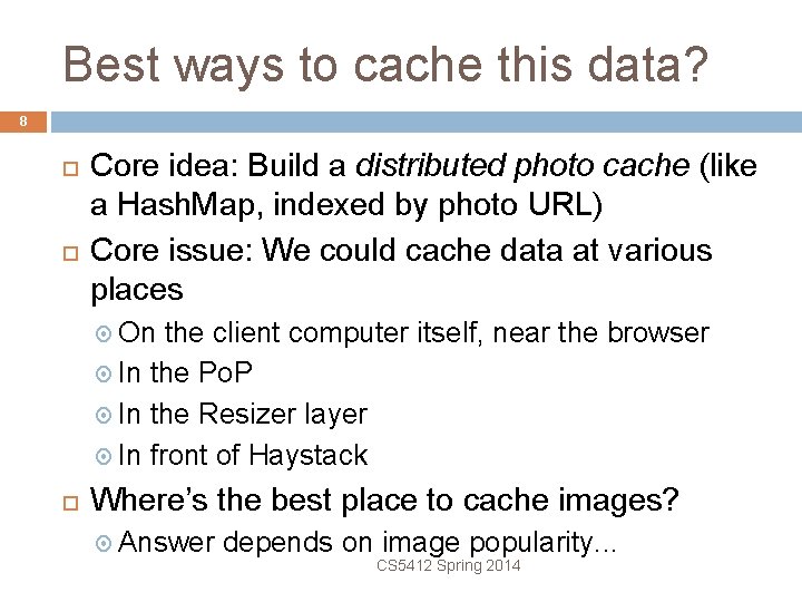 Best ways to cache this data? 8 Core idea: Build a distributed photo cache