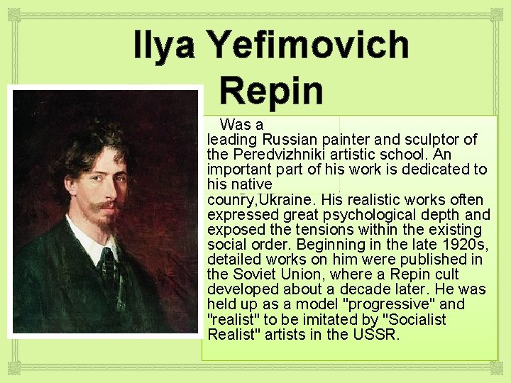 Ilya Yefimovich Repin Was a leading Russian painter and sculptor of the Peredvizhniki artistic
