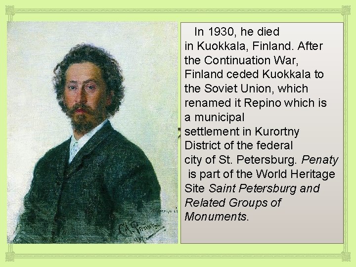 In 1930, he died in Kuokkala, Finland. After the Continuation War, Finland ceded Kuokkala