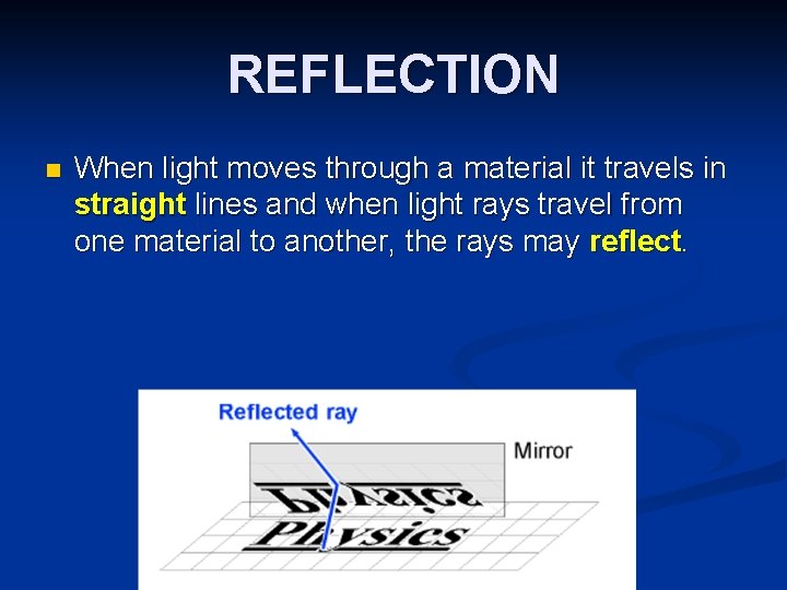 REFLECTION n When light moves through a material it travels in straight lines and