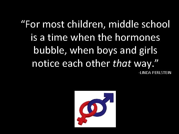 “For most children, middle school is a time when the hormones bubble, when boys
