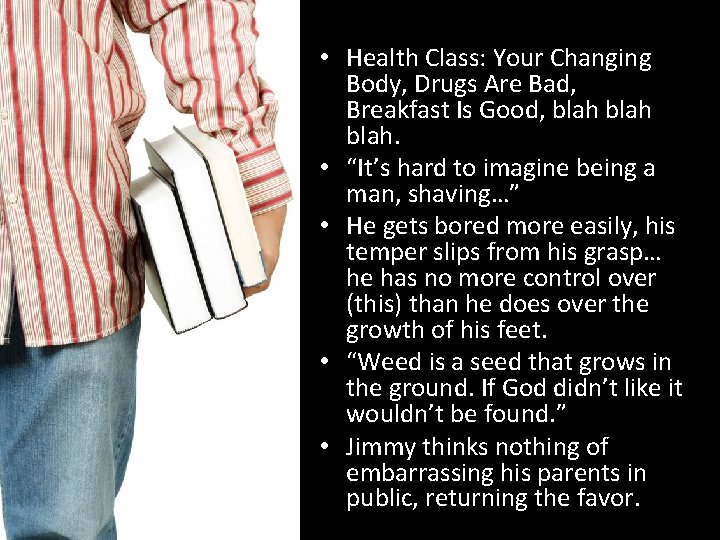  • Health Class: Your Changing Body, Drugs Are Bad, Breakfast Is Good, blah.