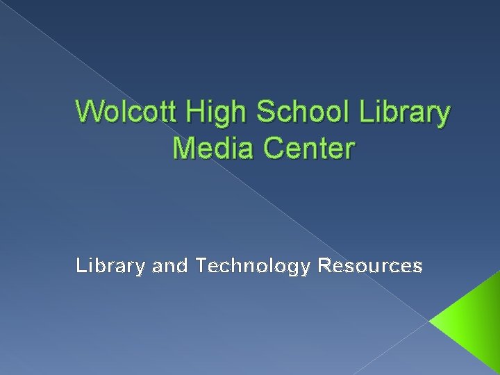 Wolcott High School Library Media Center Library and Technology Resources 