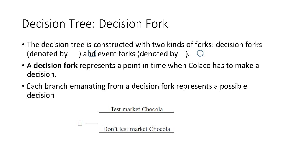 Decision Tree: Decision Fork • The decision tree is constructed with two kinds of