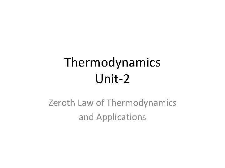 Thermodynamics Unit-2 Zeroth Law of Thermodynamics and Applications 