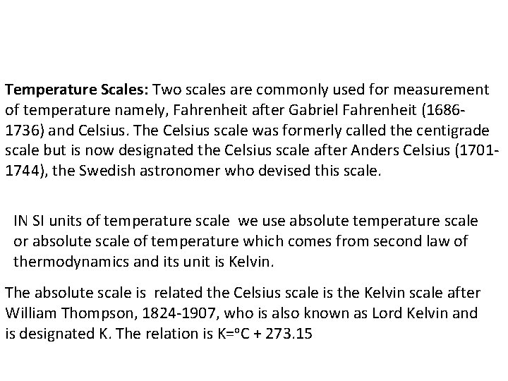 Temperature Scales: Two scales are commonly used for measurement of temperature namely, Fahrenheit after