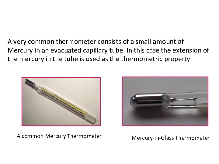 A very common thermometer consists of a small amount of Mercury in an evacuated