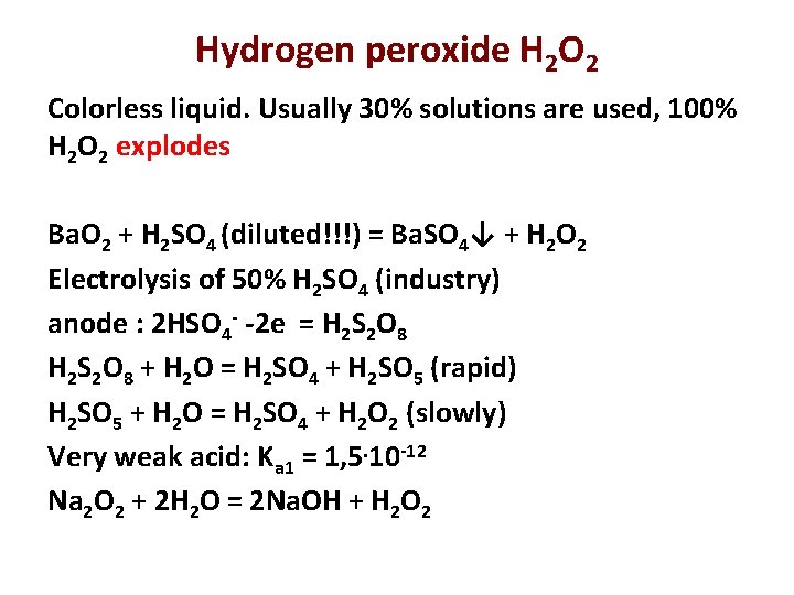 Hydrogen peroxide H 2 O 2 Colorless liquid. Usually 30% solutions are used, 100%