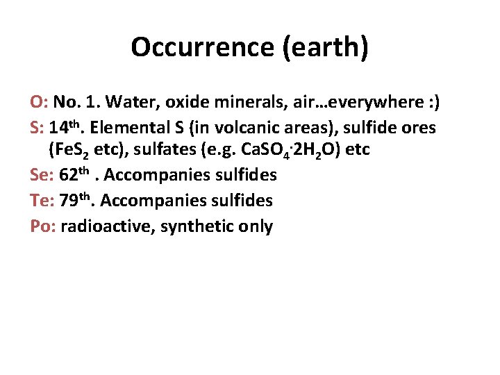 Occurrence (earth) O: No. 1. Water, oxide minerals, air…everywhere : ) S: 14 th.