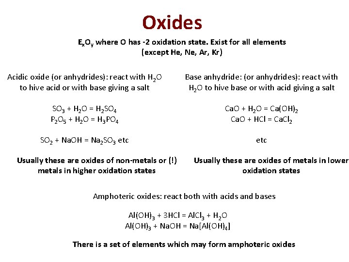 Oxides Ex. Oy where O has -2 oxidation state. Exist for all elements (except