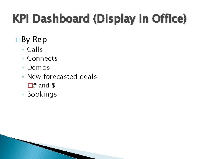 KPI Dashboard (Display in Office) � By ◦ ◦ Rep Calls Connects Demos New