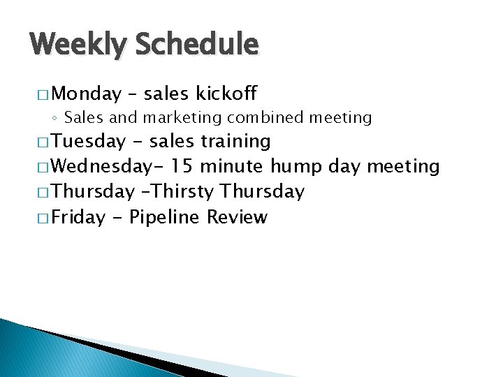 Weekly Schedule � Monday – sales kickoff ◦ Sales and marketing combined meeting �