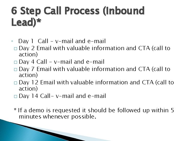 6 Step Call Process (Inbound Lead)* ◦ Day 1 Call - v-mail and e-mail