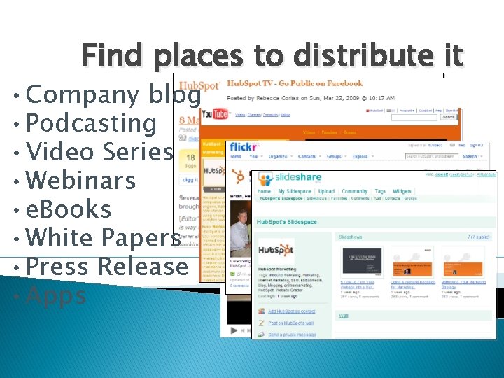 Find places to distribute it • Company blog • Podcasting • Video Series •