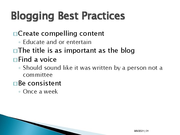 Blogging Best Practices � Create compelling content ◦ Educate and or entertain � The