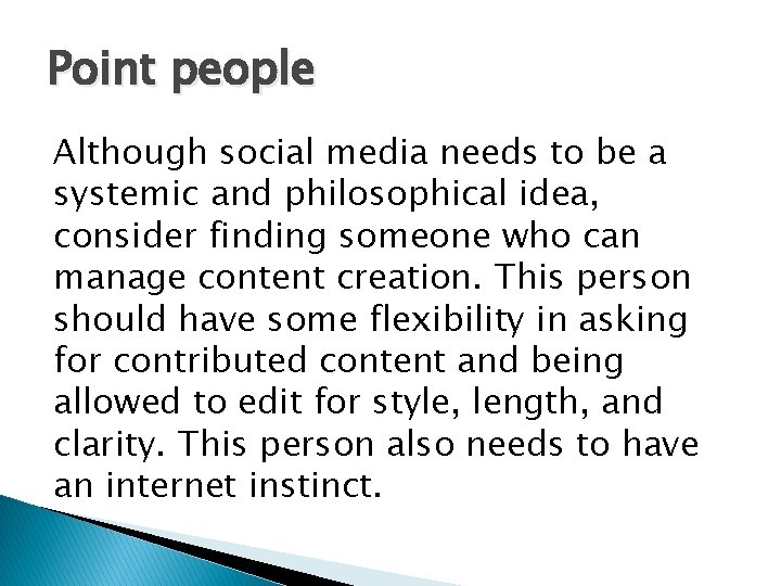 Point people Although social media needs to be a systemic and philosophical idea, consider