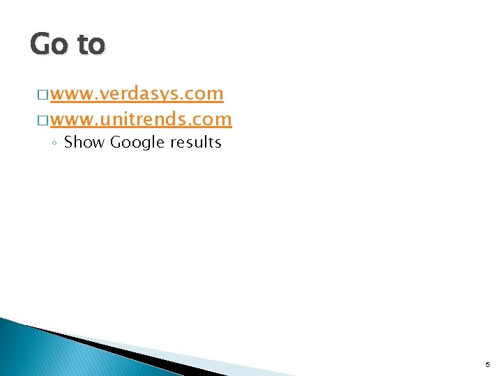 Go to � www. verdasys. com � www. unitrends. com ◦ Show Google results