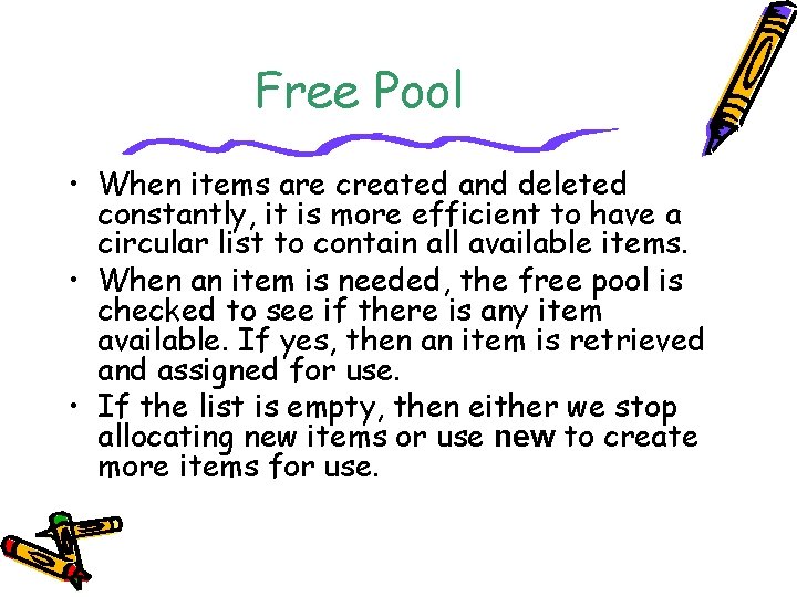 Free Pool • When items are created and deleted constantly, it is more efficient