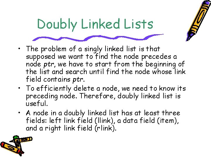 Doubly Linked Lists • The problem of a singly linked list is that supposed
