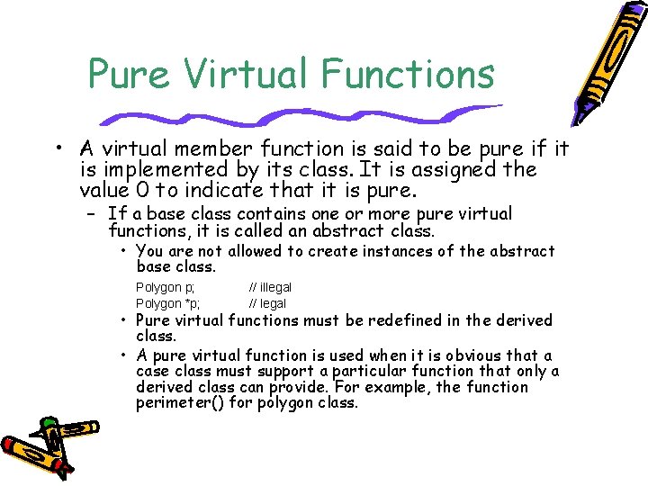 Pure Virtual Functions • A virtual member function is said to be pure if