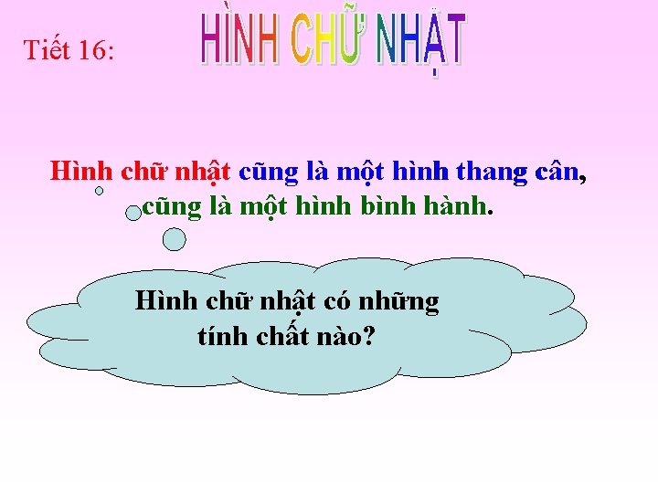 Tiết 16: Hình chữ nhật cũng là một hình thang cân, cũng là một