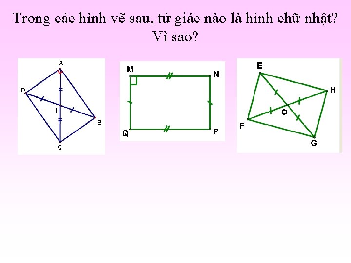 Trong các hình vẽ sau, tứ giác nào là hình chữ nhật? Vì sao?