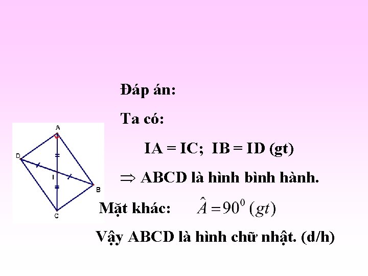 Đáp án: Ta có: IA = IC; IB = ID (gt) Þ ABCD là