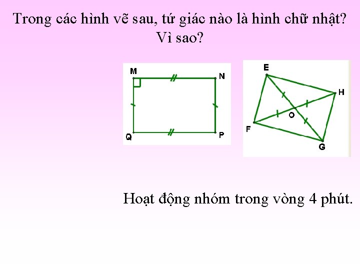 Trong các hình vẽ sau, tứ giác nào là hình chữ nhật? Vì sao?