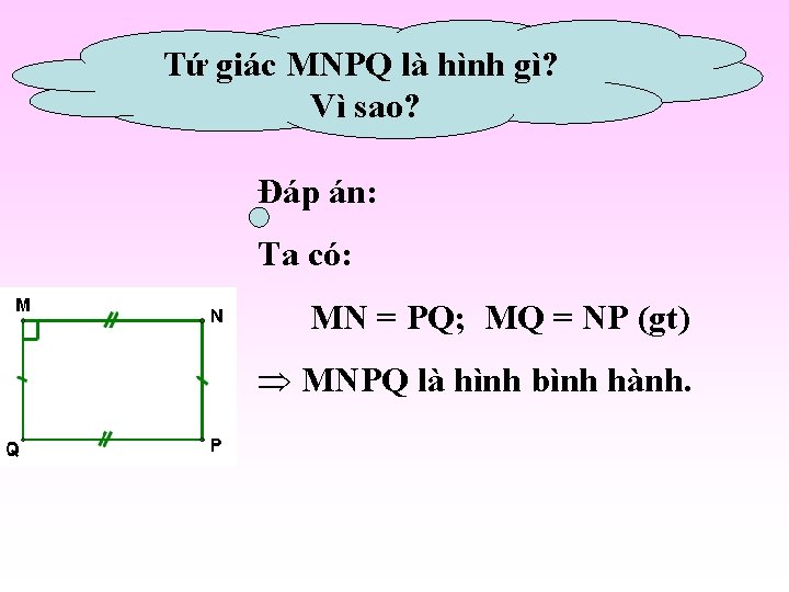 Tứ giác MNPQ là hình gì? Vì sao? Đáp án: Ta có: MN =