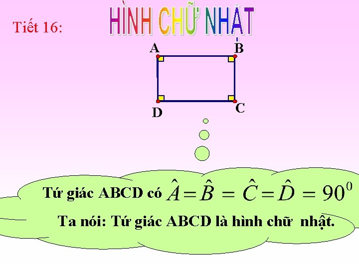Tiết 16: A B D C Tứ giác ABCD có Ta nói: Tứ giác