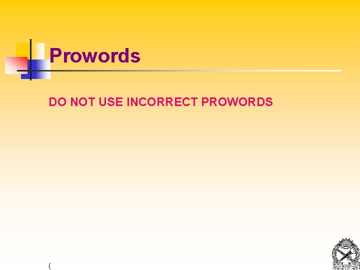 Prowords DO NOT USE INCORRECT PROWORDS ( 