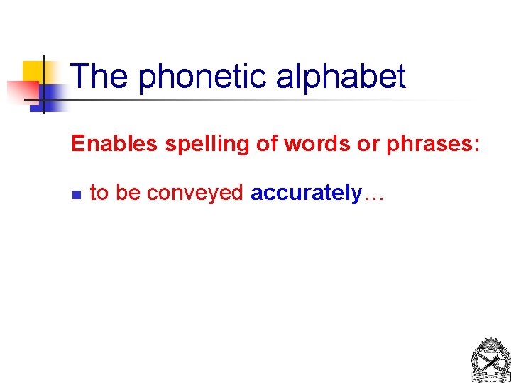 The phonetic alphabet Enables spelling of words or phrases: n to be conveyed accurately…